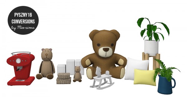  Mio Sims: Pyszny16 conversions: 2 plants, 3 teddy bears, coffeemaker, pillows kitchen boxes, rocking chair, boxes