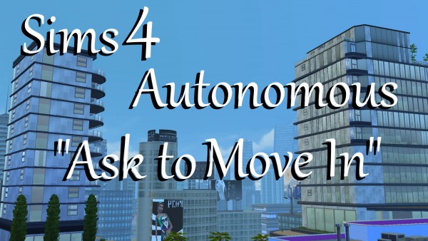  Mod The Sims: Autonomous Ask to Move In  by PolarBearSims