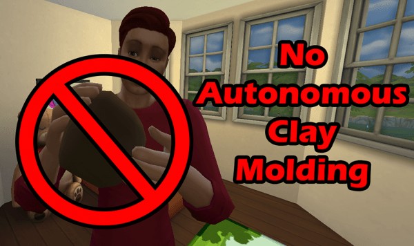  Mod The Sims: No Autonomous Clay Molding by Simroku
