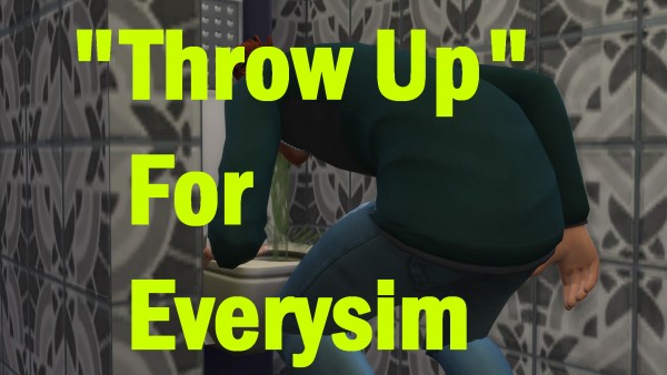  Mod The Sims: Throw Up For Everysim by Nies
