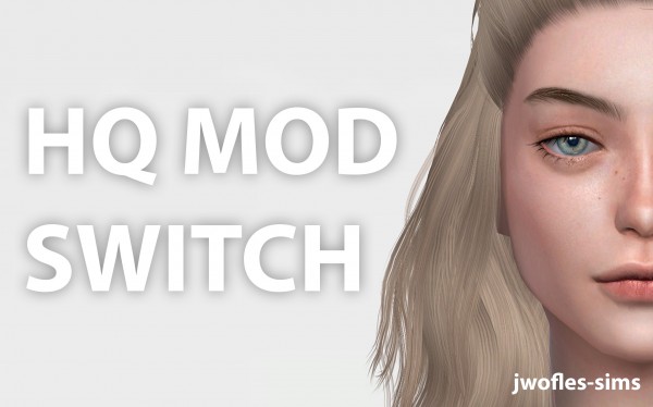  Mod The Sims: HQ Mod Switch by jwofles