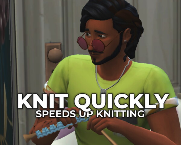 Knit Quickly Perform knitting Interactions Faster by RobinKLocksley from Mod The Sims