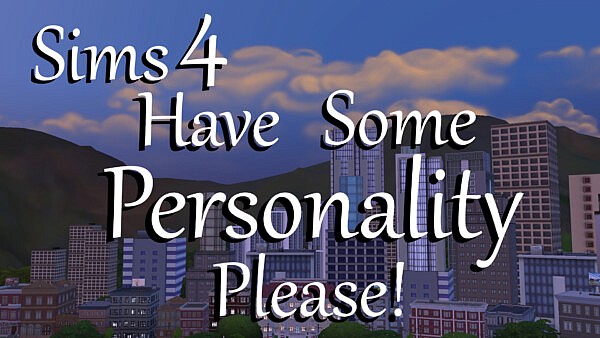 Have Some Personality Please by PolarBearSims from Mod The Sims