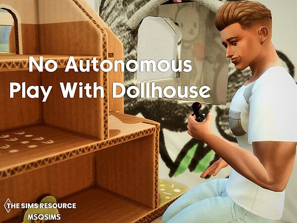 No Autonomous Play With Dollhouse by MSQSIMS from TSR